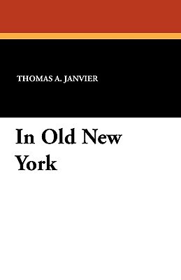 In Old New York by Thomas A. Janvier