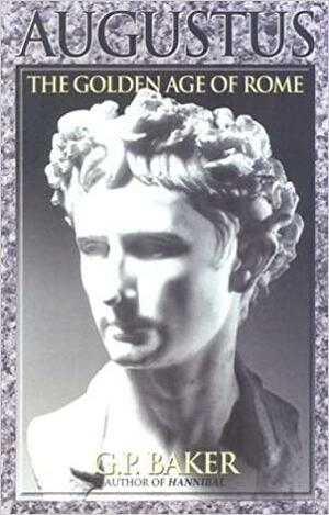Augustus: The Golden Age of Rome by George Philip Baker