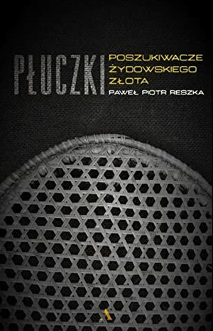 Płuczki. Poszukiwacze żydowskiego złota by Paweł Piotr Reszka