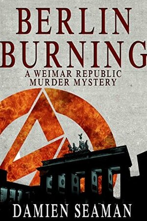 Berlin Burning: A Weimar Republic Murder Mystery novella by Damien Seaman, James Oswald