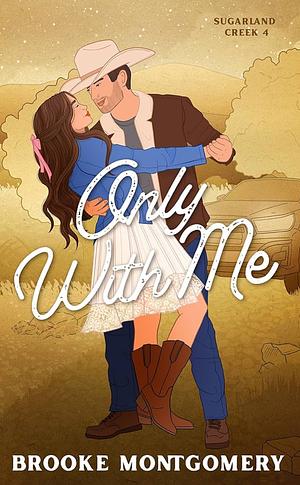 Only With Me by Brooke Montgomery