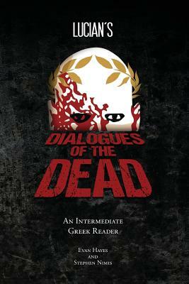 Lucian's Dialogues of the Dead: An Intermediate Greek Reader: Greek Text with Running Vocabulary and Commentary by Stephen a. Nimis, Edgar Evan Hayes