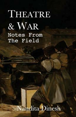 Theatre & War: Notes from the Field by Nandita Dinesh