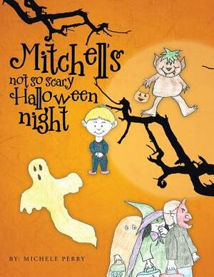 Mitchells Not So Scary Halloween Night by Michele Perry