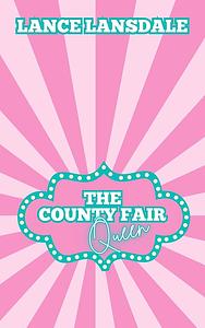 The County Fair Queen by Lance Lansdale