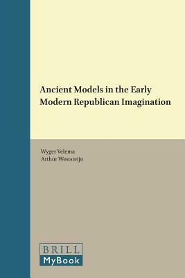 Ancient Models in the Early Modern Republican Imagination by 