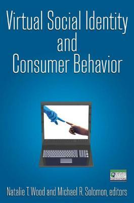 Virtual Social Identity and Consumer Behavior by Michael R. Solomon, Natalie T. Wood