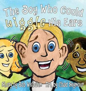 The Boy Who Could Wiggle His Ears by Bob Welbaum