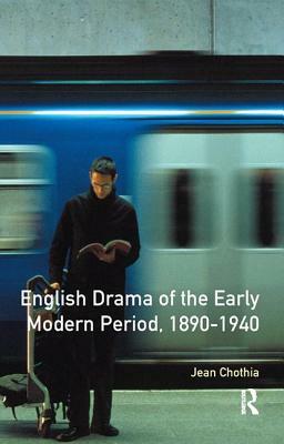 English Drama of the Early Modern Period 1890-1940 by Jean Chothia