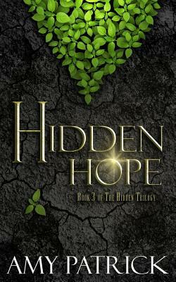Hidden Hope: Book 3 of the Hidden Saga by Amy Patrick