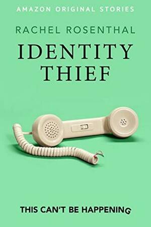 Identity Thief by Rachel Rosenthal