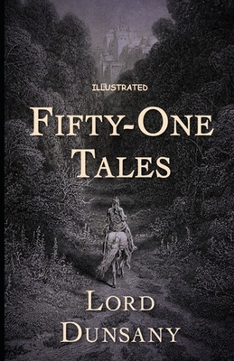 Fifty-One Tales Illustrated by Lord Dunsany