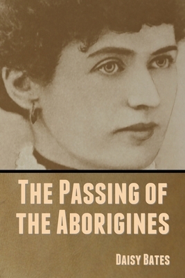 The Passing of the Aborigines by Daisy Bates