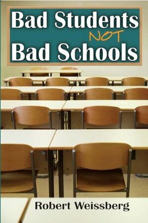 Bad Students, Not Bad Schools by Robert Weissberg