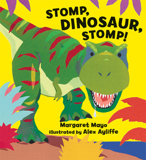 Stomp, Dinosaur, Stomp! by Margaret Mayo, Alex Ayliffe