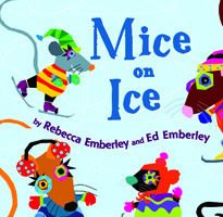 Mice on Ice by Rebecca Emberley