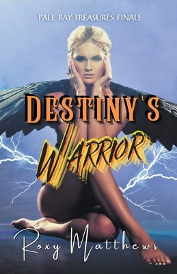 Destiny's Warrior by Roxy Matthews