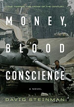 Money, Blood and Conscience: Love. Terror. The Crime of the Century. by David Steinman