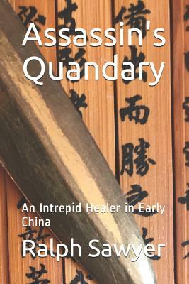 Assassin's Quandary: An Intrepid Healer in Early China by Ralph D. Sawyer