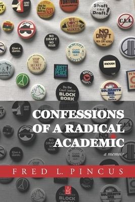 Confessions of a Radical Academic: A Memoir by Fred L. Pincus
