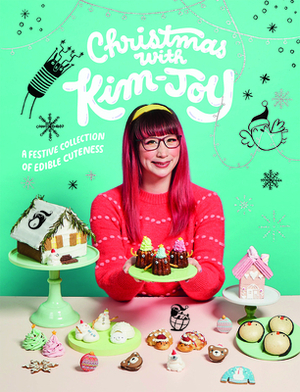 Christmas with Kim-Joy: A Festive Collection of Edible Cuteness by Kim-Joy