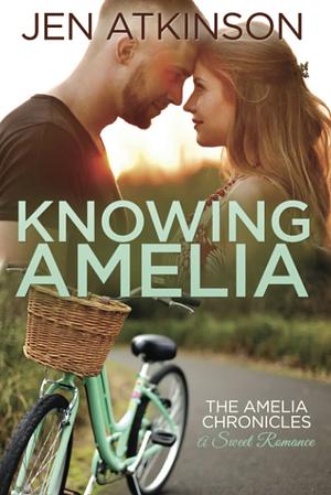 Knowing Amelia: The Amelia Chronicles by Jen Atkinson