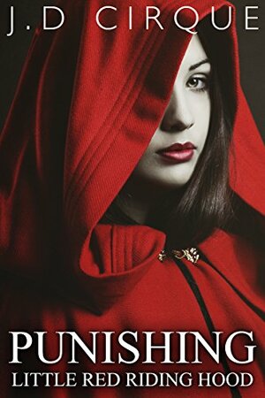 Punishing Little Red Riding Hood by J.D. Cirque