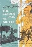 The Golden Days Of Greece by Olivia E. Coolidge