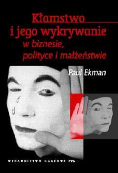 Kłamstwo i jego wykrywanie w biznesie, polityce i małżeństwie by Paul Ekman