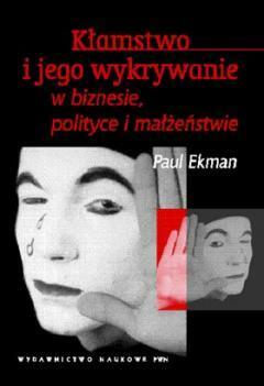 Kłamstwo i jego wykrywanie w biznesie, polityce i małżeństwie by Paul Ekman