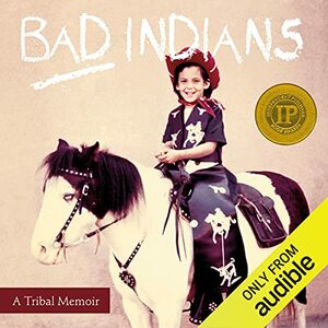 Bad Indians: A Tribal Memoir by Deborah A. Miranda