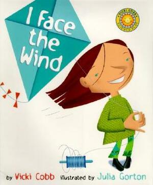 I Face the Wind by Vicki Cobb, Julia Gorton