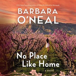 No Place Like Home by Barbara O'Neal