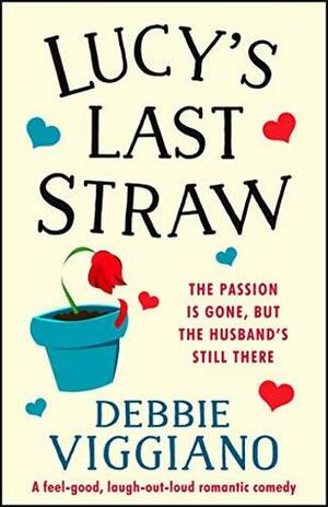 Lucy's Last Straw: A feel good, laugh out loud romantic comedy by Debbie Viggiano