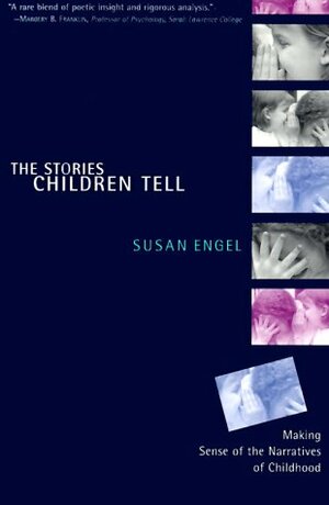 The Stories Children Tell: Making Sense of the Narratives of Childhood by Susan Engel