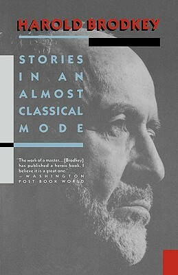 Stories in an Almost Classical Mode by Harold Brodkey