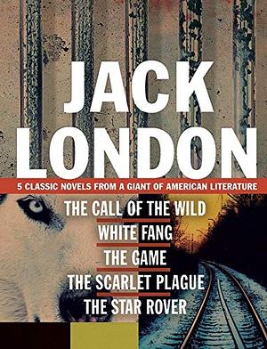 Jack London: 5 Classic Novels from a Giant of American Literature by Jack London