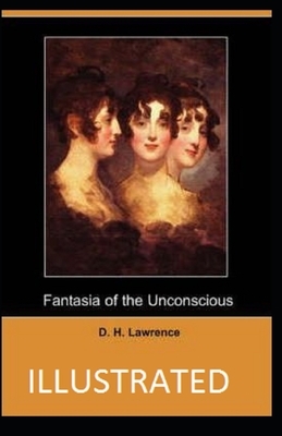 Fantasia of the Unconscious By D. H. Lawrence [Annotated] by D.H. Lawrence