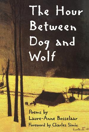 The Hour Between Dog and Wolf by Laure-Anne Bosselaar