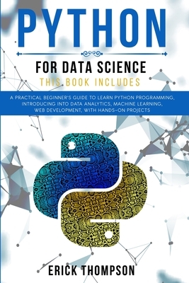 Python for Data Science: 2 Books in 1. A Practical Beginner's Guide to learn Python Programming, introducing into Data Analytics, Machine Learn by Erick Thompson