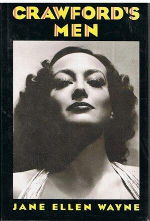 Crawford's Men: Private Life of Joan Crawford by Jane Ellen Wayne, Jane Ellen Wayne