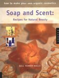 How to Make Your Own Organic Cosmetics: Soap and Scent: Recipes for Natural Beauty by Gill Farrer-Halls