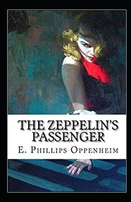 The Zeppelin's Passenger Illustrated by Edward Phillips Oppenheim