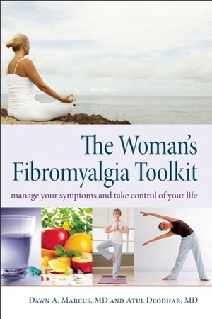 The Woman's Fibromyalgia Toolkit: Manage Your Symptoms and Take Control of Your Life by Dawn A. Marcus