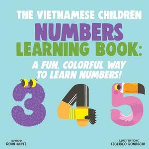 The Vietnamese Children Numbers Learning Book: A Fun, Colorful Way to Learn Numbers! by Roan White