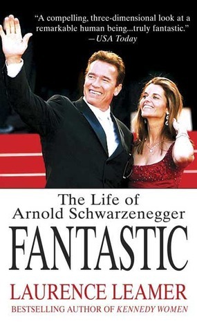 Fantastic: The Life of Arnold Schwarzenegger by Laurence Leamer