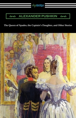 The Queen of Spades, the Captain's Daughter, and Other Stories by Alexander Pushkin