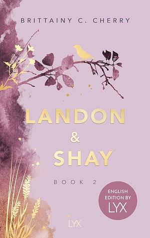 Landon &amp; Shay. Part Two: English Edition by LYX by Brittainy C. Cherry