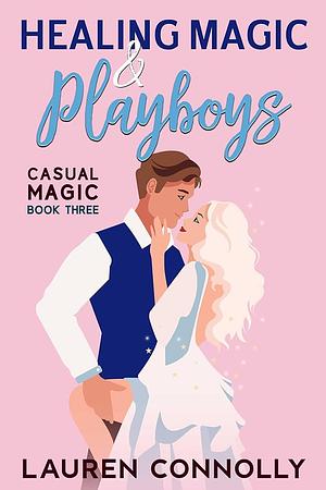 Healing Magic & Playboys by Lauren Connolly