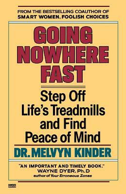 Going Nowhere Fast: Step Off Life's Treadmills and Find Peace of Mind by Melvyn Kinder